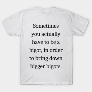 Bigger bigots quote Garth Marenghi T-Shirt